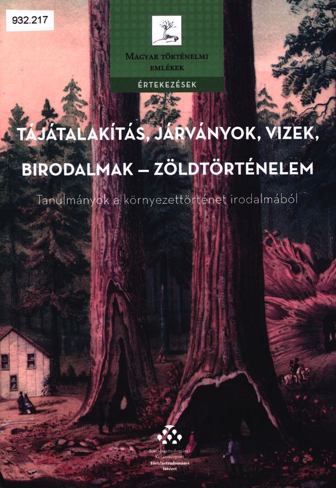 Tájátalakítás, járványok, vizek, birodalmak - zöldtörténelem : tanulmányok a környezettörténet irodalmából