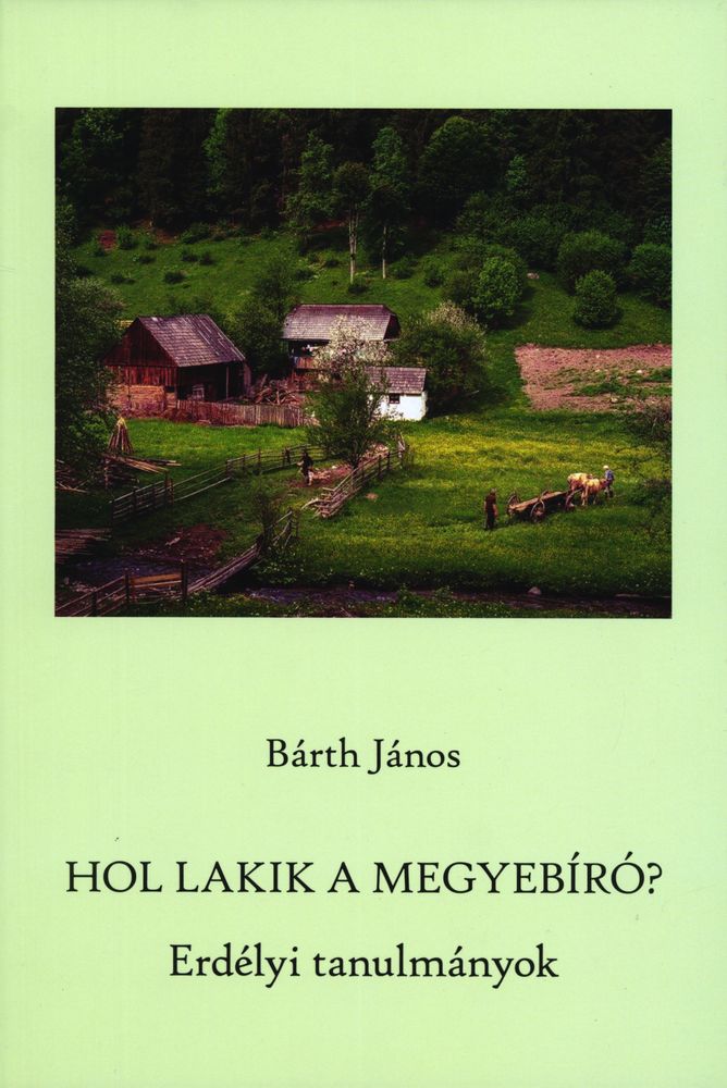 Hol lakik a megyebíró? : erdélyi tanulmányok