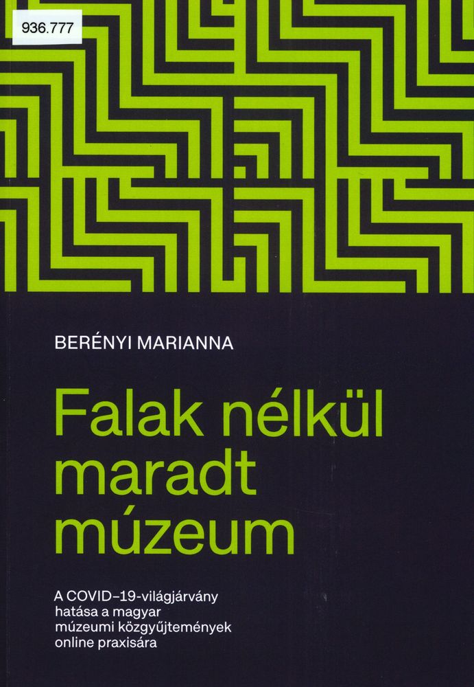 Falak nélkül maradt múzeum : a COVID-19-világjárvány hatása a magyar múzeumi közgyűjtemények online praxisára