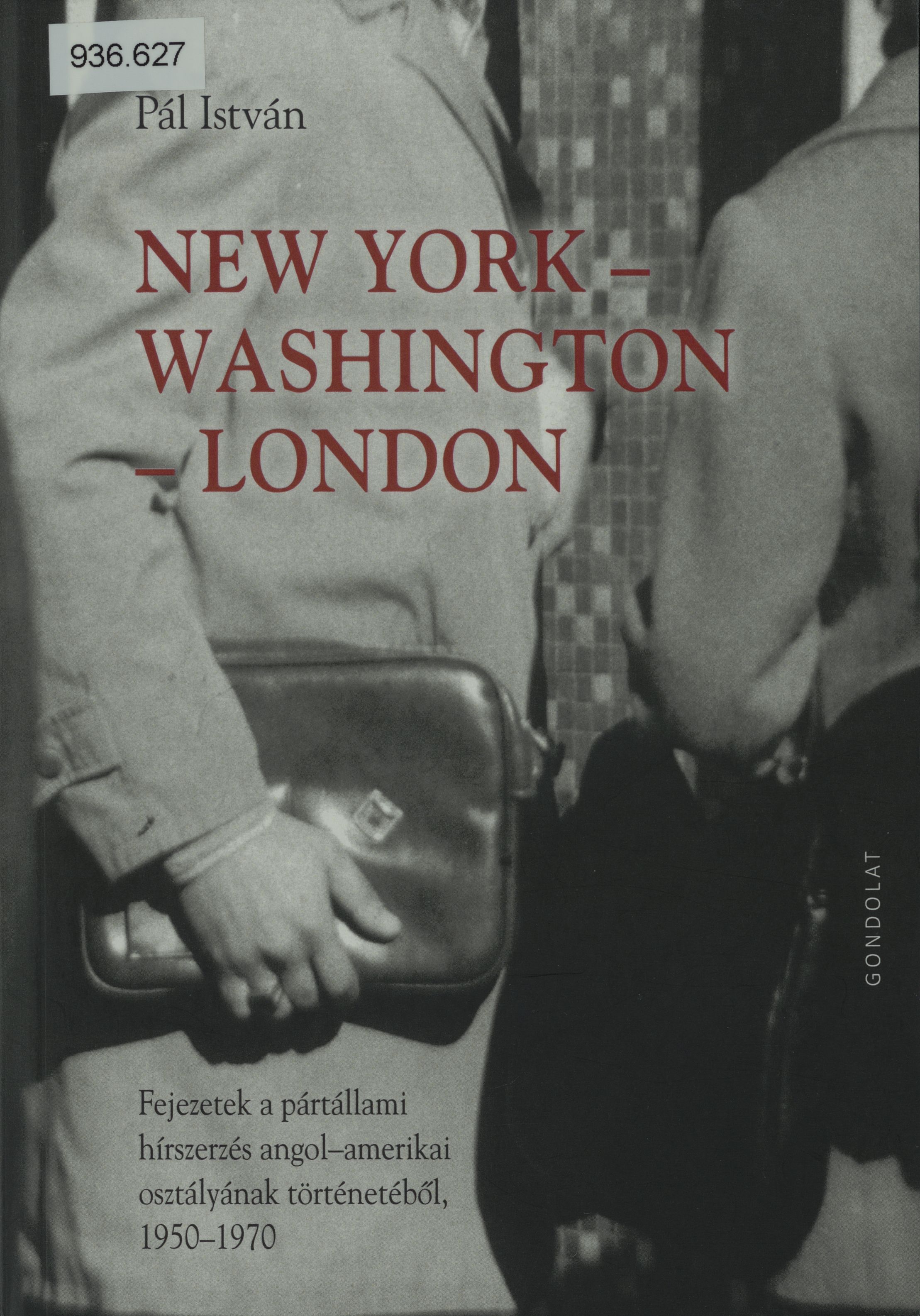 New York - Washington - London : fejezetek a pártállami hírszerzés angol-amerikai osztályának történetéből, 1950-1970