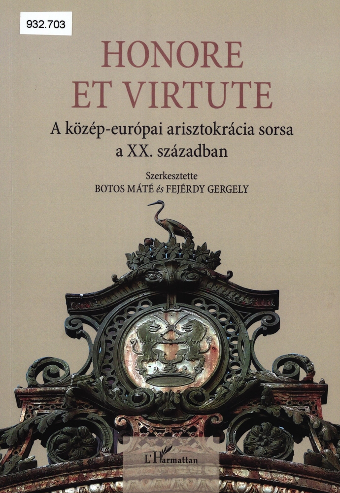 Honore et virtute : a közép-európai arisztokrácia sorsa a XX. században