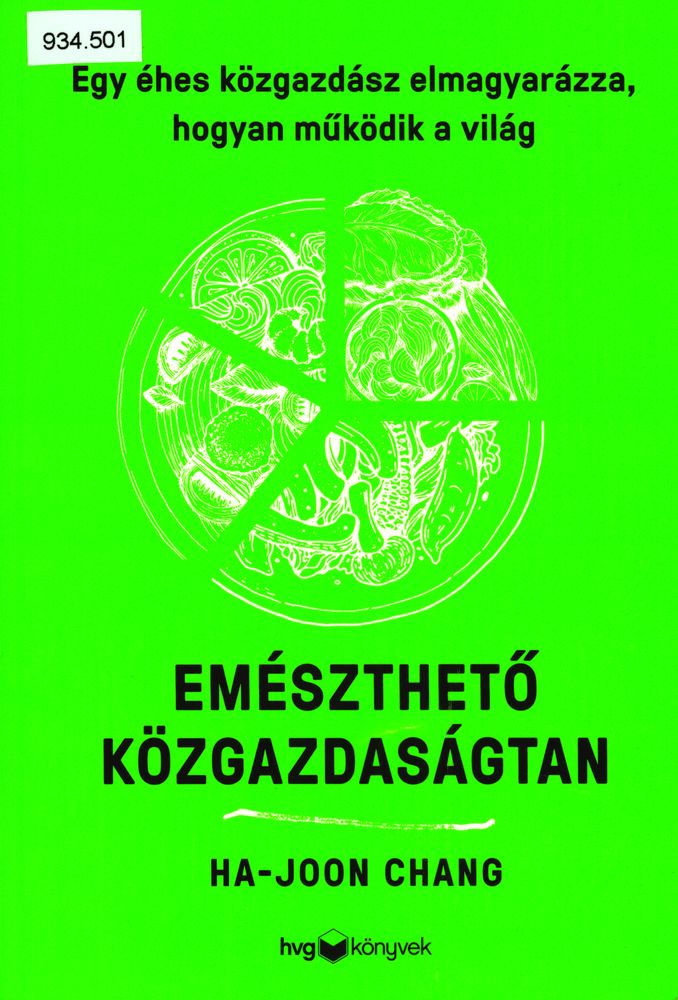 Emészthető közgazdaságtan : egy éhes közgazdász elmagyarázza, hogyan működik a világ