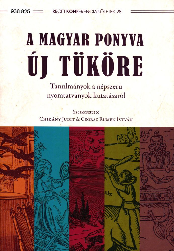 A magyar ponyva új tüköre : tanulmányok a népszerű nyomtatványok kutatásáról