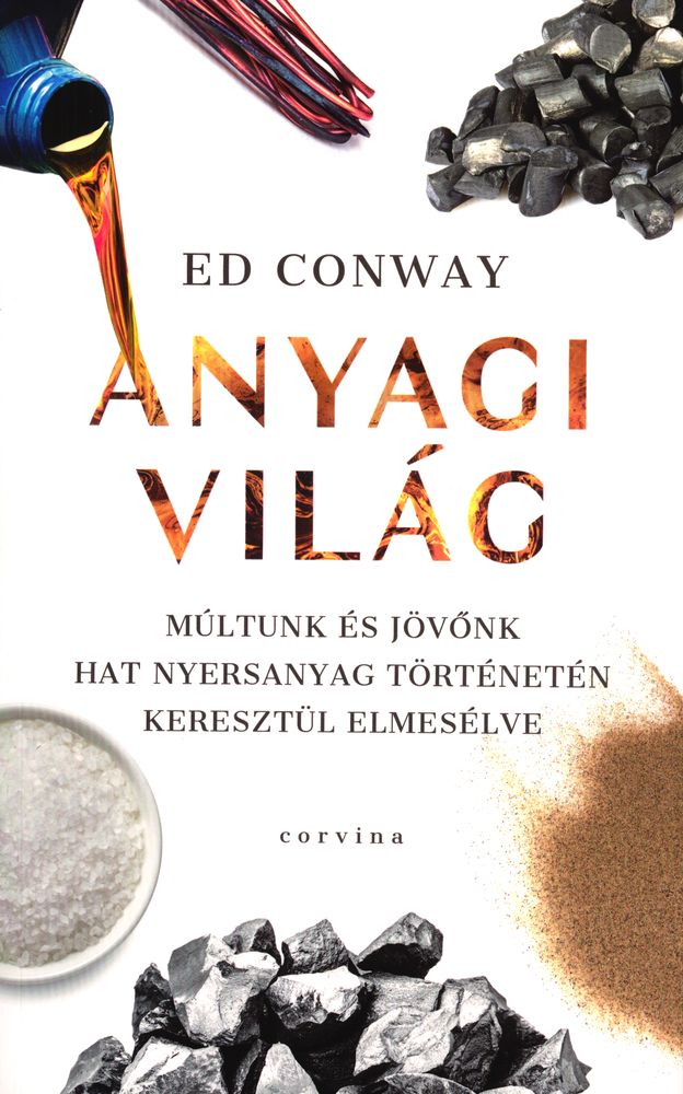Anyagi világ : múltunk és jövőnk hat nyersanyag történetén keresztül elmesélve