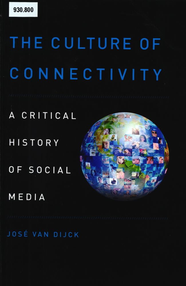  The culture of connectivity : a critical history of social media
