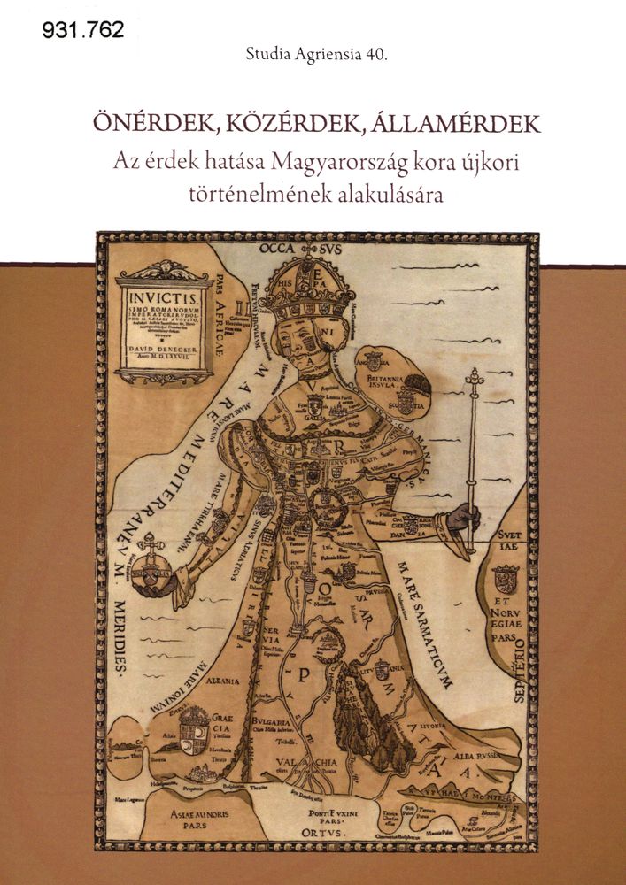  Önérdek, közérdek, államérdek : az érdek hatása Magyarországon kora újkori történelmének alakulására