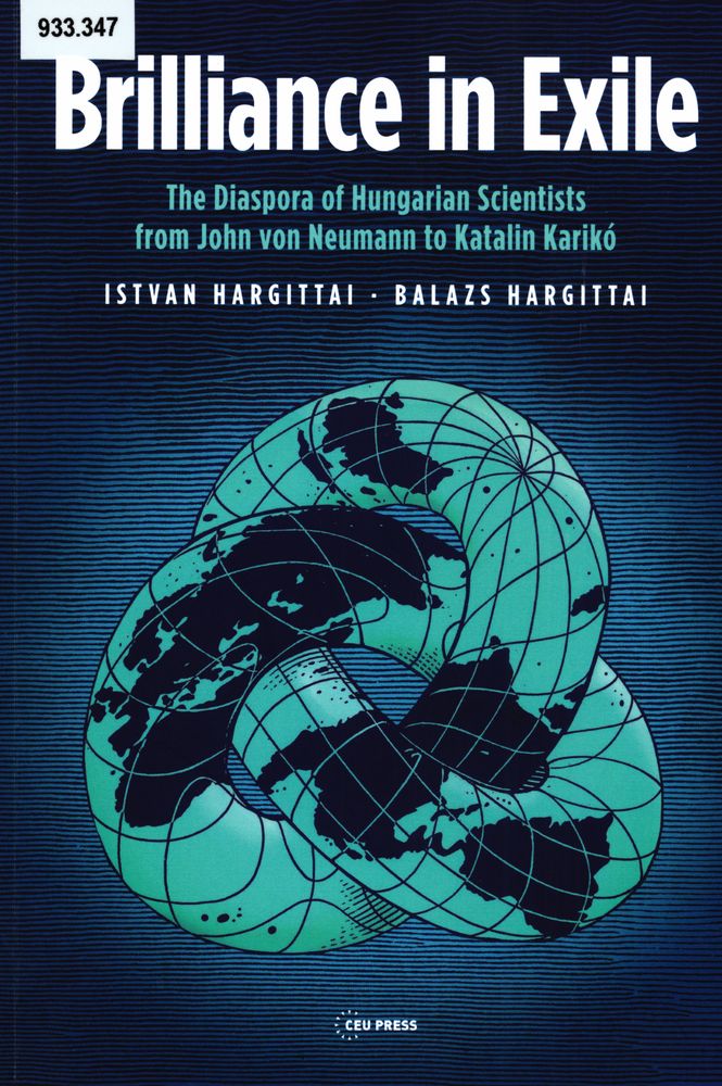 Brilliance in exile : the diaspora of Hungarian scientists from John von Neumann to Katalin Karikó