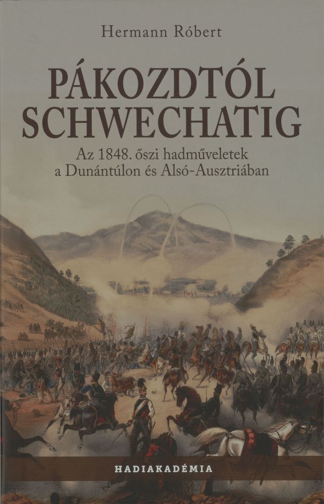 Pákozdtól Schwechatig : az 1848. őszi hadműveletek a Dunántúlon és Alsó-Ausztriában