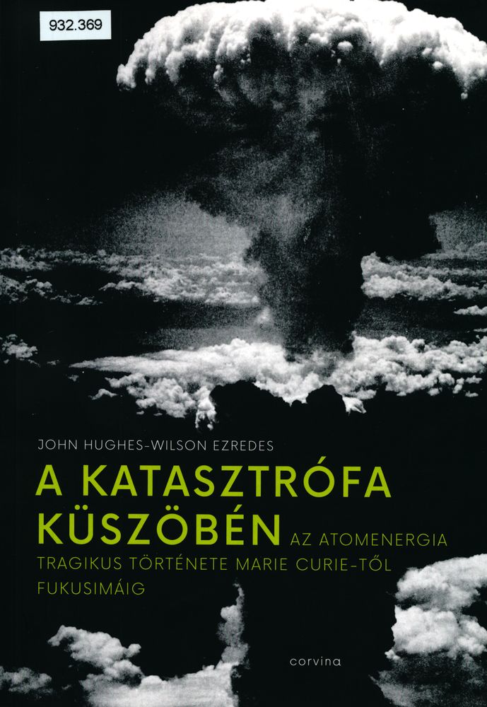 A katasztófa küszöbén : az atomenergia tragikus története Marie Curie-től Fukusimáig