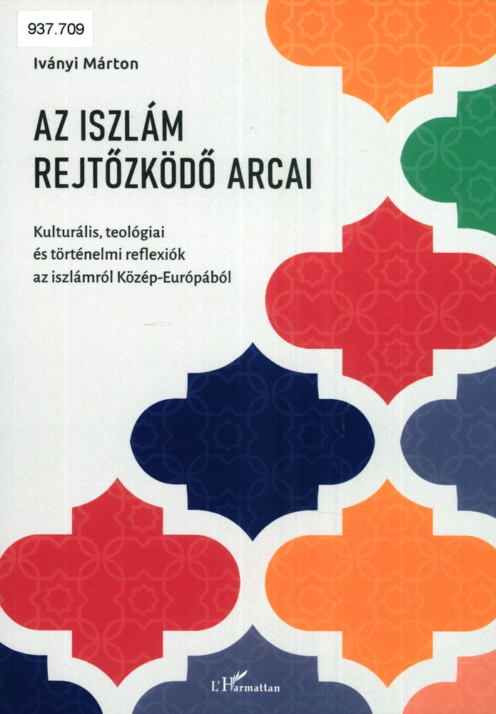 Az iszlám rejtőzködő arcai : kultúrális, teológiai és történelmi reflexiók az iszlámról Közép-Európából
