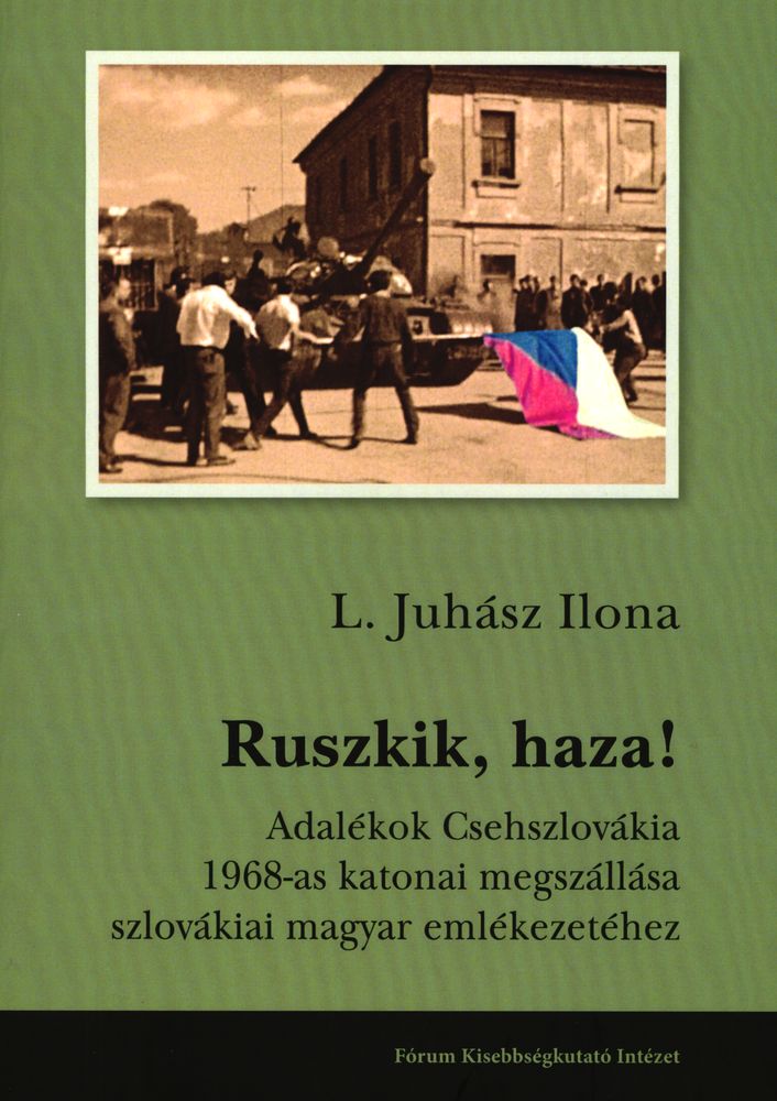 Ruszkik, haza! : adalékok Csehszlovákia 1968-as katonai megszállása szlovákiai magyar emlékezetéhez