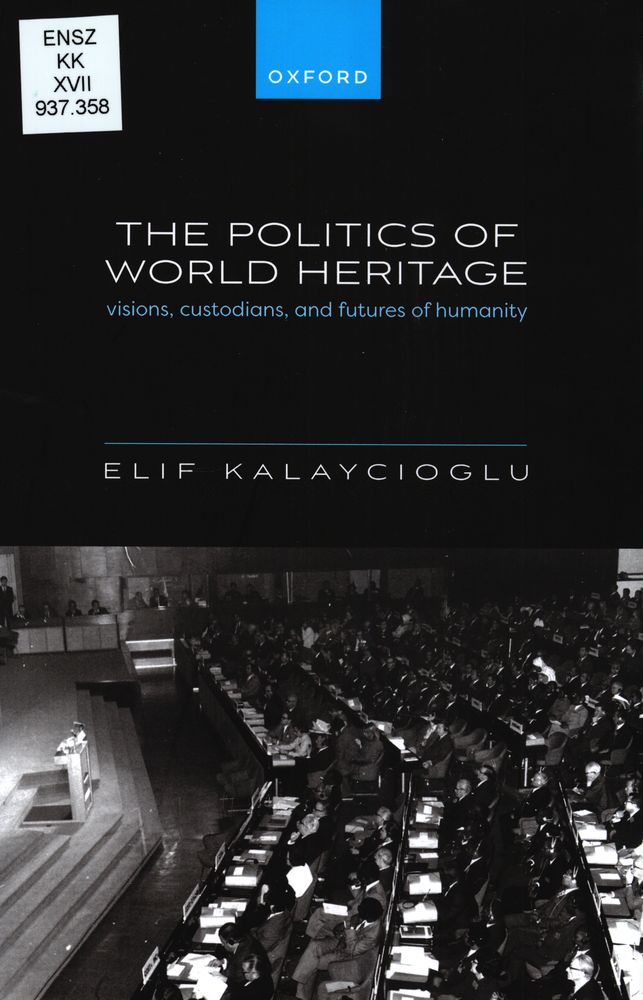 The politics of world heritage : visions, custodians, and futures of humanity