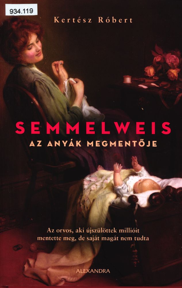 Semmelweis : az anyák megmentője