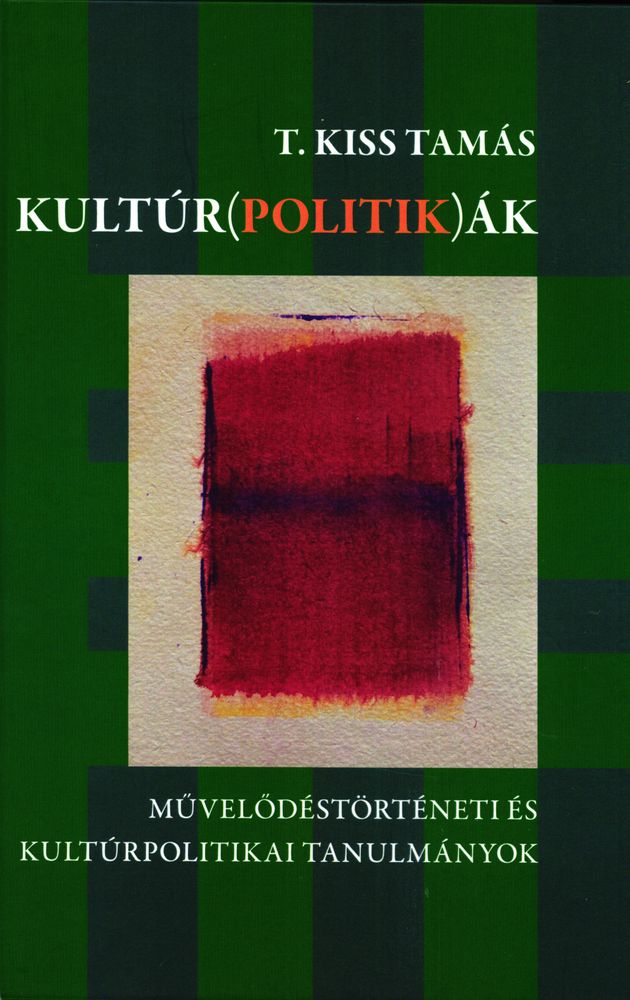 Kultúr(politik)ák : művelődéstörténeti és kultúrpolitikai tanulmányok