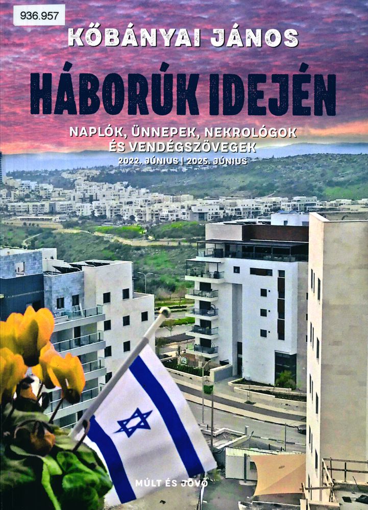 Háborúk idején : naplók, ünnepek, nekrológok és vendégszövegek, 2022. június-2025. június