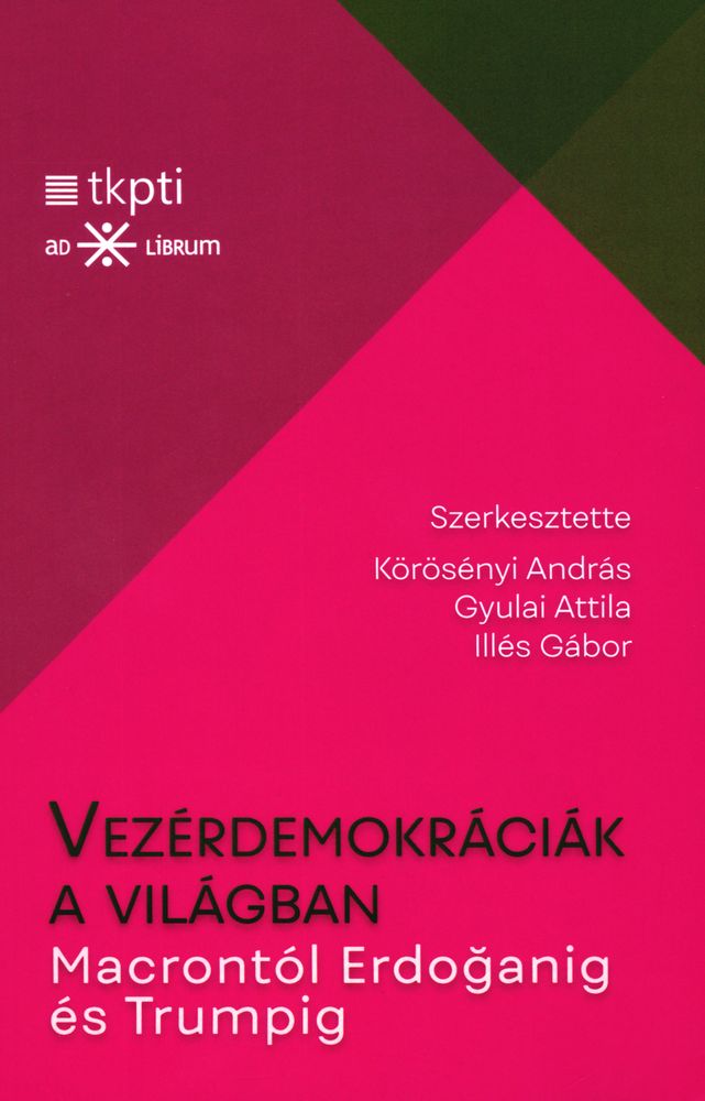 Vezérdemokráciák a világban : Macrontól Erdoǧanig és Trumpig