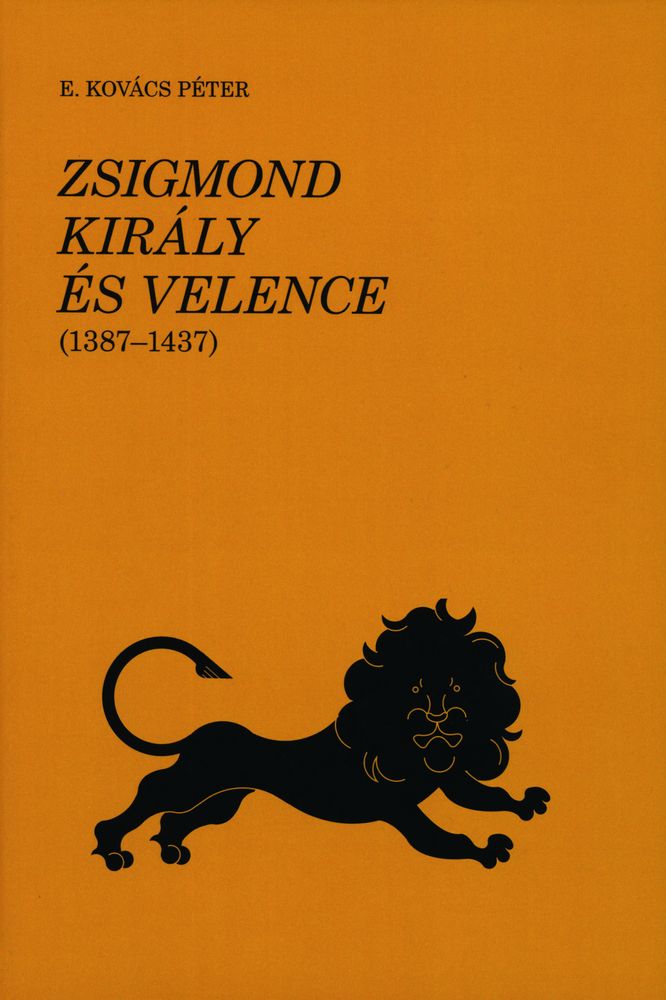 Zsigmond király és Velence (1387-1437) : az oroszlán ugrott