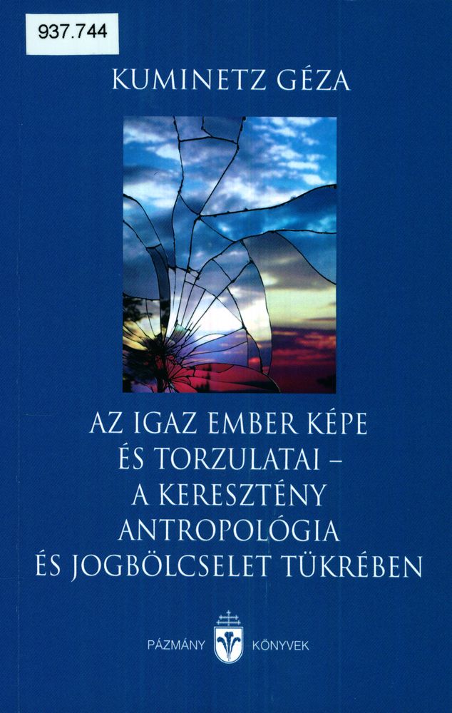 Az igaz ember képe és torzulatai : a keresztény antropológia és jogbölcselet tükrében