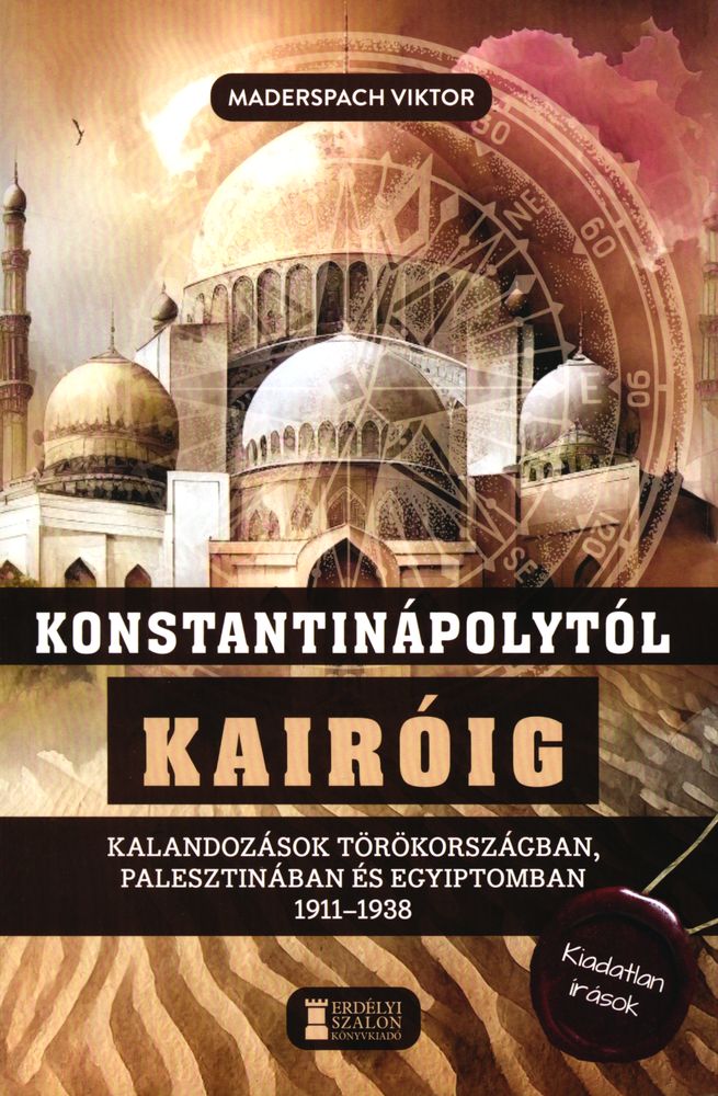 Konstantinápolytól Kairóig : kalandozások Törökországban, Palesztinában és Egyiptomban (1911-1938)