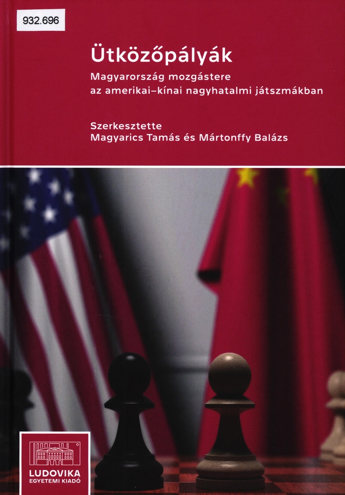 Ütközőpályák : Magyarország mozgástere az amerikai-kínai nagyhatalmi játszmákban