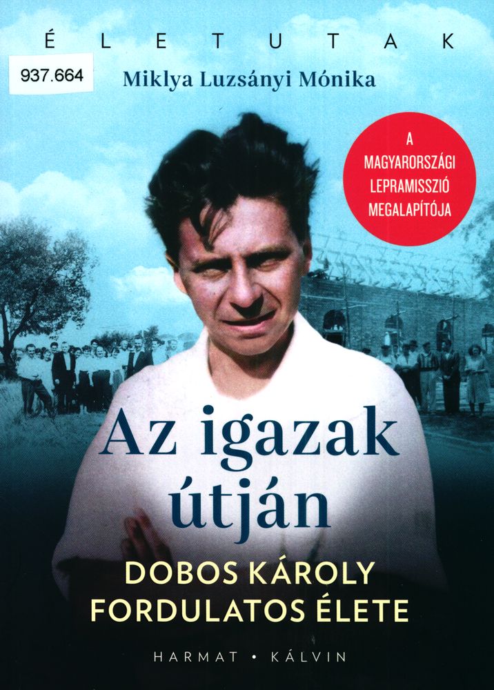 Az igazak útján : Dobos Károly fordulatos élete