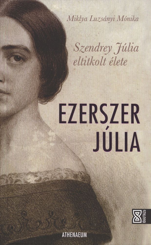 Ezerszer Júlia : Szendrey Júlia eltitkolt élete