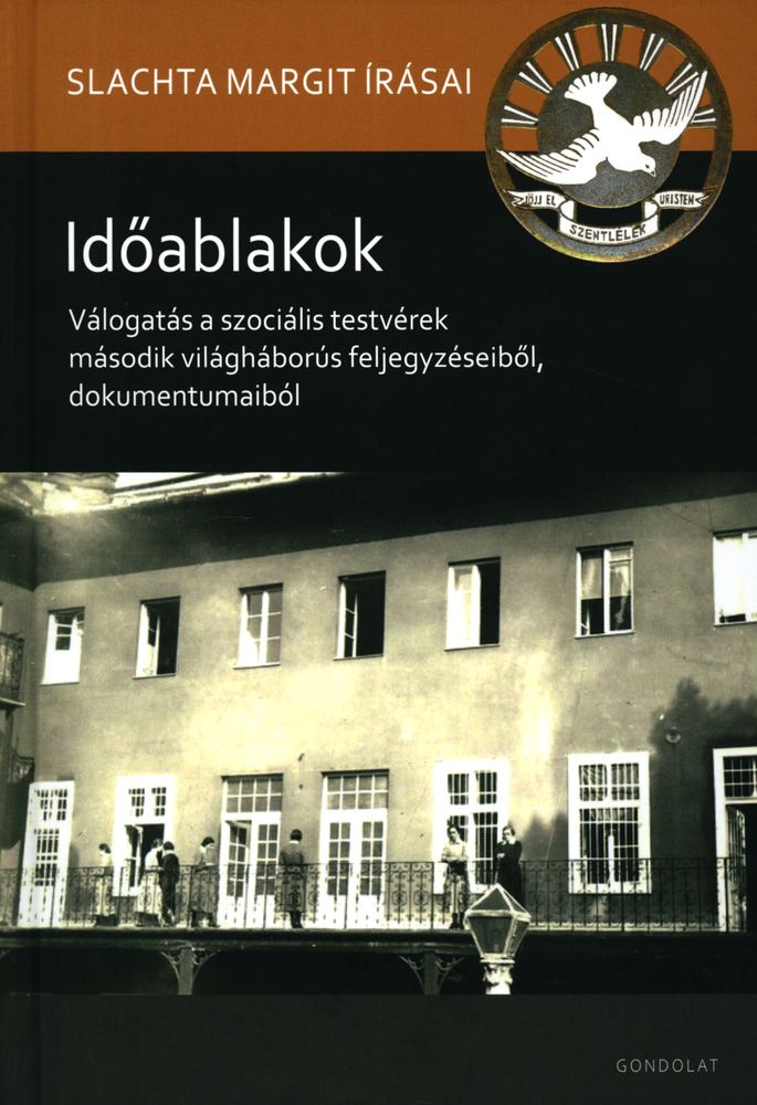 Időablakok : válogatás a szociális testvérek második világháborús feljegyzéseiből, dokumentumaiból