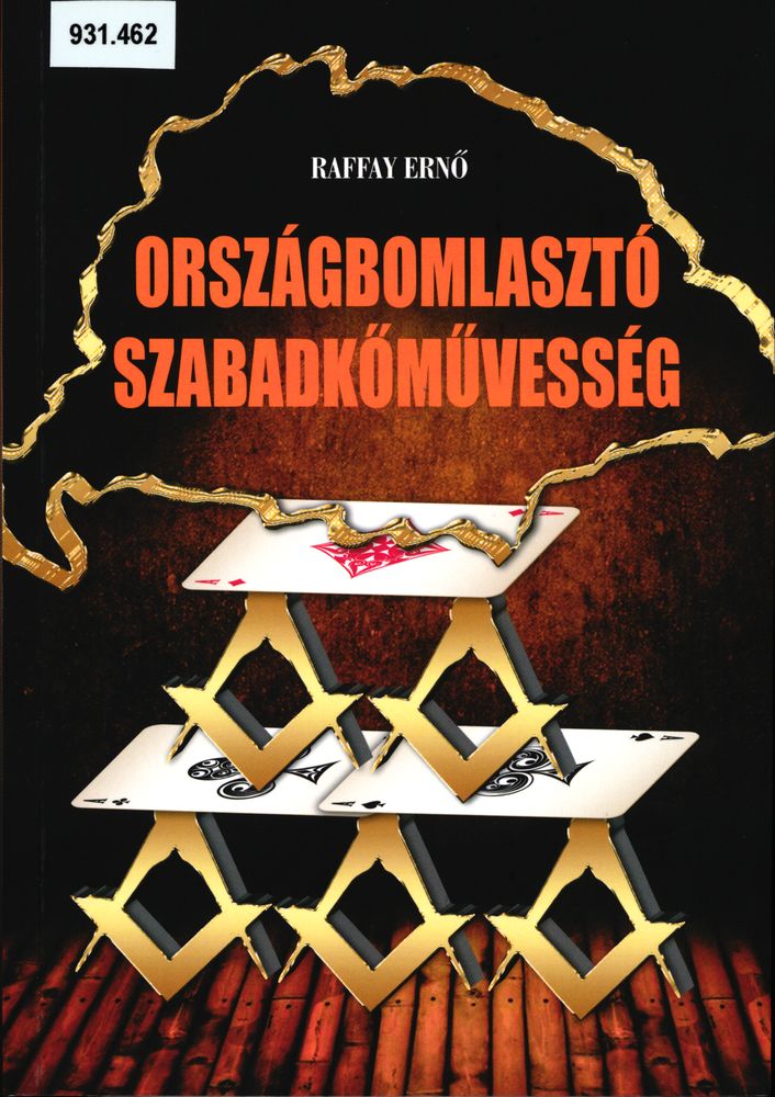  Országbomlasztó szabadkőművesség : szabadkőműves dokumentumok, amelyek megváltoztatták a magyar történelmet, 1868-1918