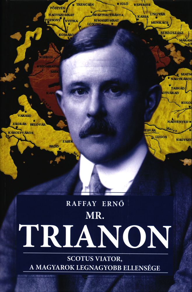Mr. Trianon : Scotus Viator, a magyarok legnagyobb ellensége