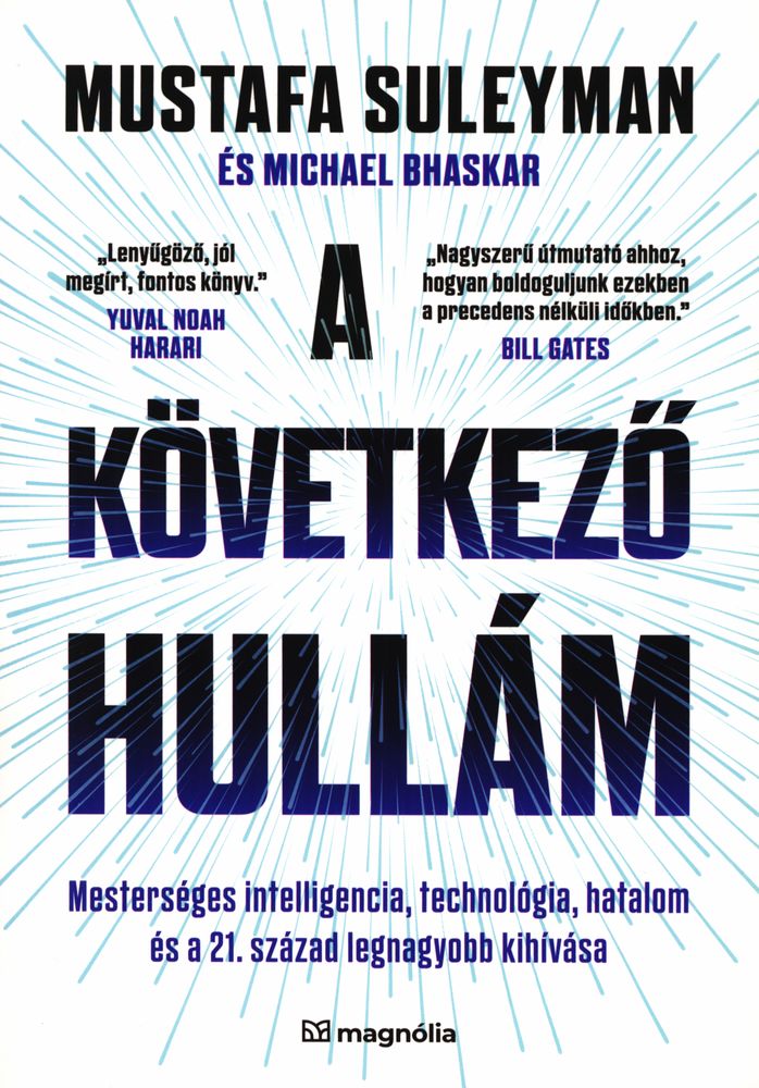 A következő hullám : mesterséges intelligencia, technológia, hatalom és a 21. század legnagyobb kihívása