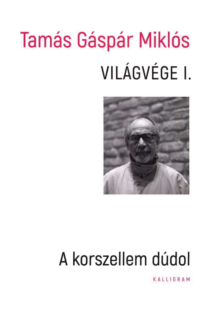 Világvége : Tamás Gáspár Miklós válogatott politikai-filozófiai írásai I. : a korszellem dúdol (2002-2010)