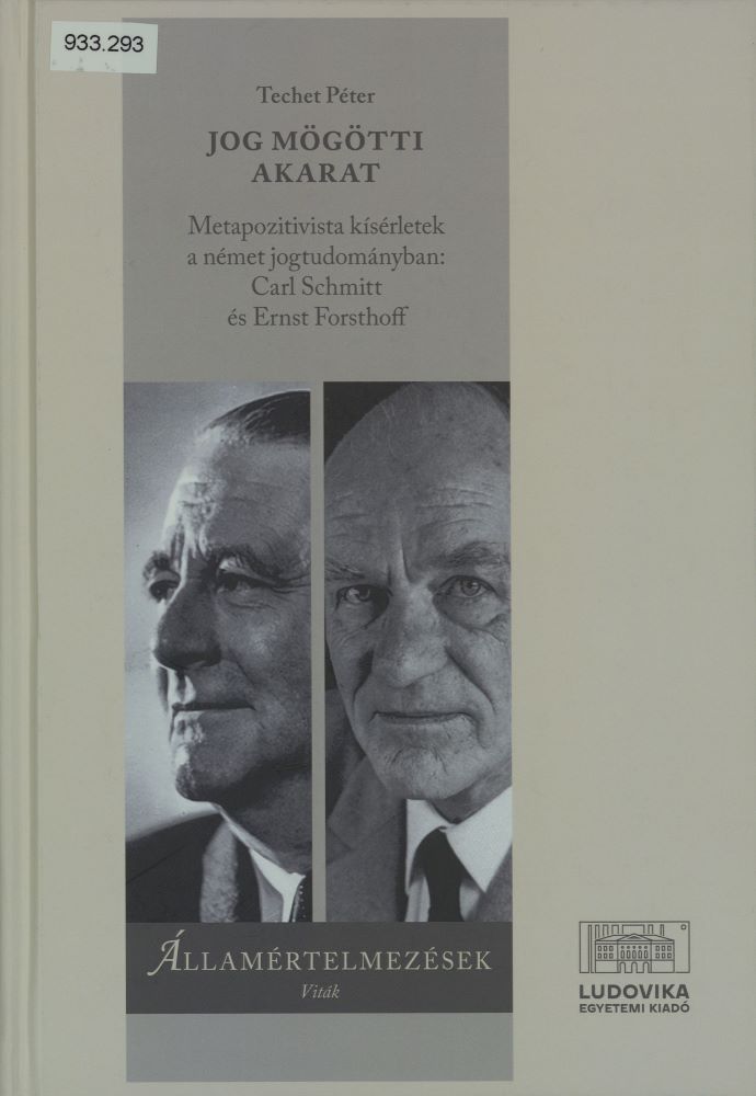 Jog mögötti akarat : metapozitivista kísérletek a német jogtudományban: Carl Schmitt és Ernst Forsthoff