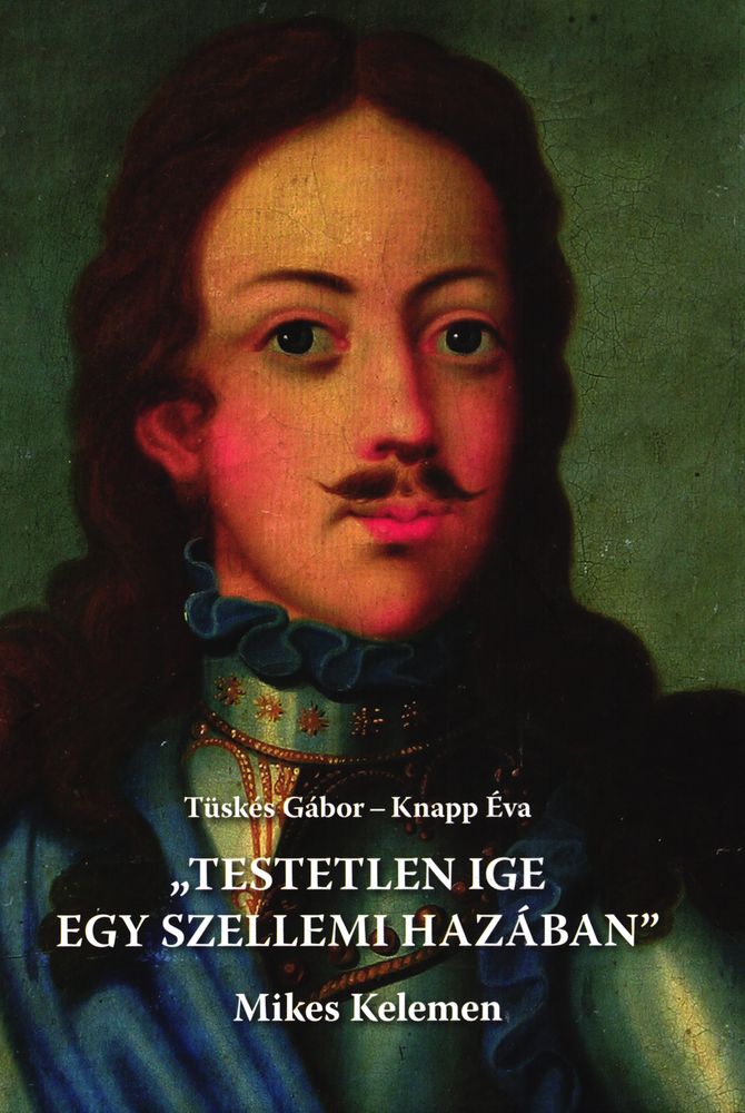 "Testetlen ige egy szellemi hazában" : Mikes Kelemen