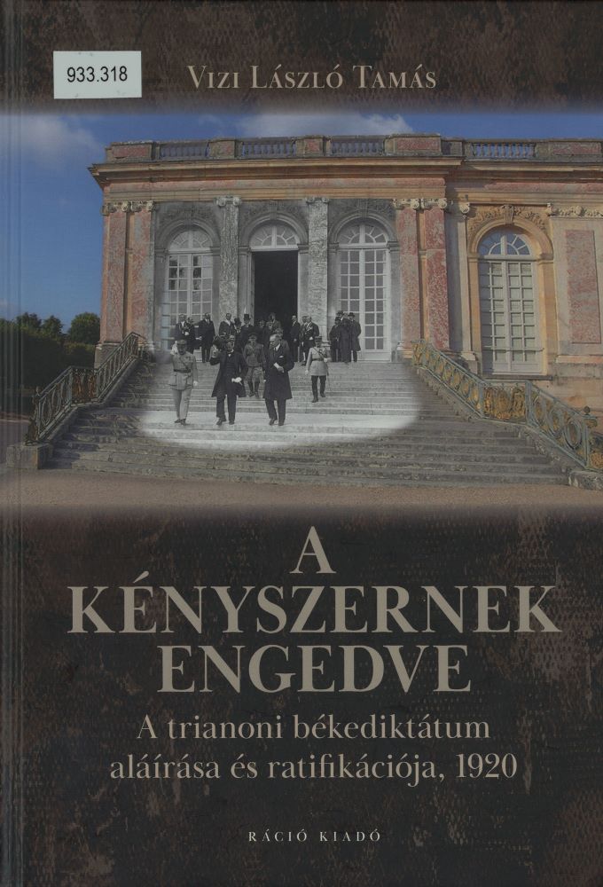  A kényszernek engedve : a trianoni békediktátum aláírása és ratifikációja, 1920