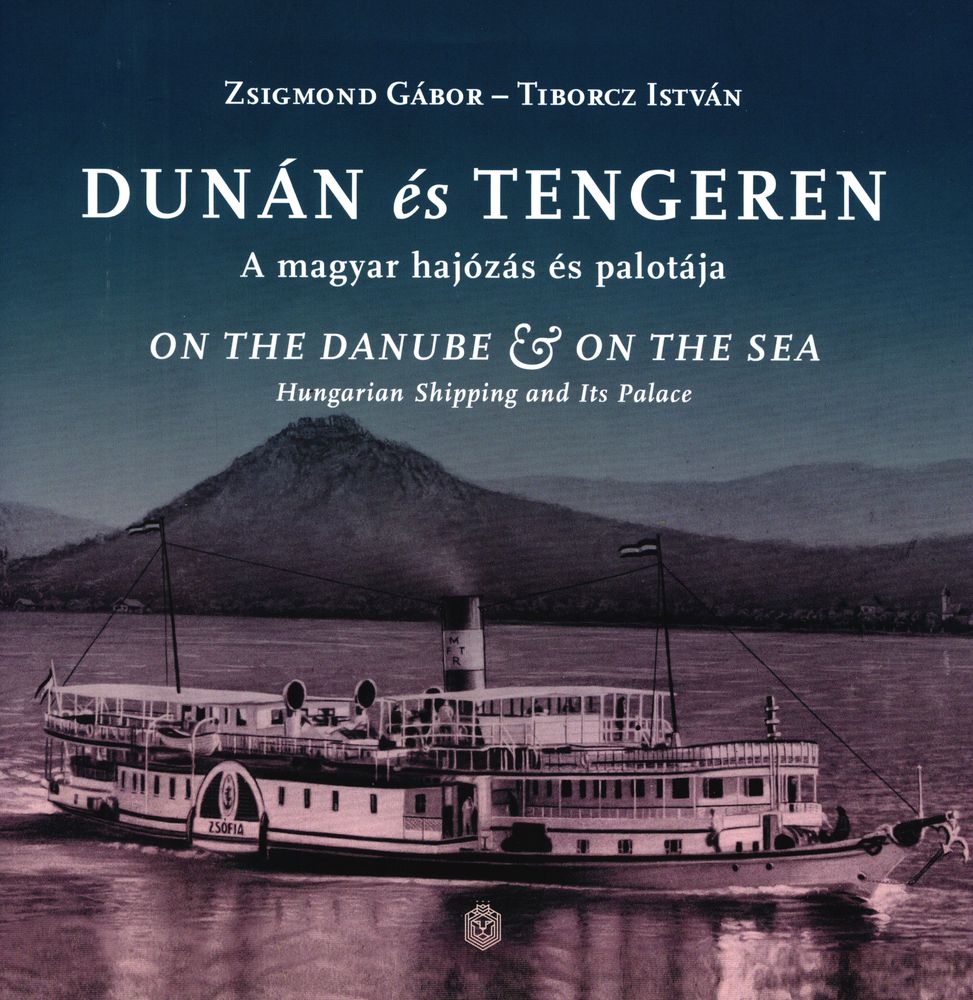 Dunán és tengeren : a magyar hajózás és palotája